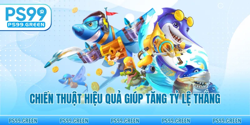 Chiến thuật hiệu quả giúp tăng tỷ lệ thắng