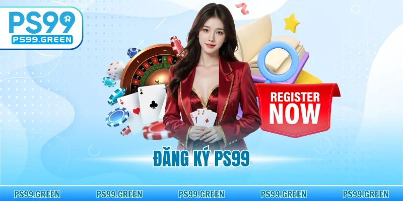 Đăng Ký PS99 - Hướng Dẫn Chi Tiết A - Z Ai Cũng Làm Được