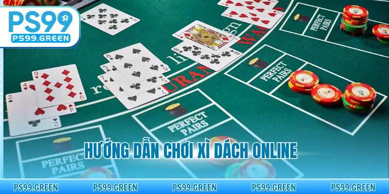 Hướng Dẫn Chơi Xì Dách Online - Bí Kíp Làm Chủ Bàn Cược