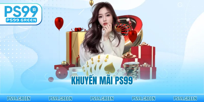 Khuyến Mãi PS99 - Phần Thưởng Cực Lớn, Yêu Cầu Đơn Giản