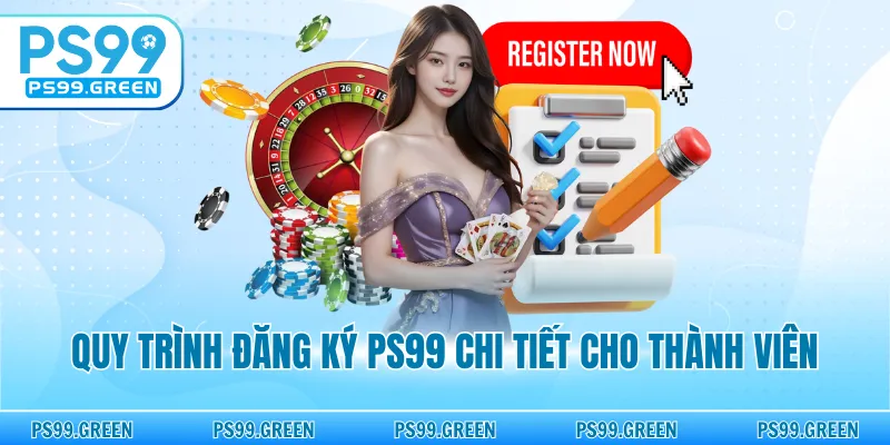 Quy trình đăng ký PS99 chi tiết cho thành viên
