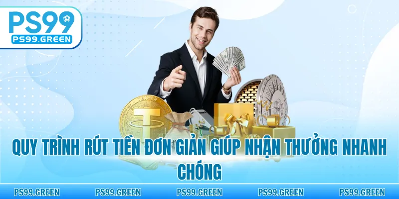 Quy trình rút tiền đơn giản giúp nhận thưởng nhanh chóng