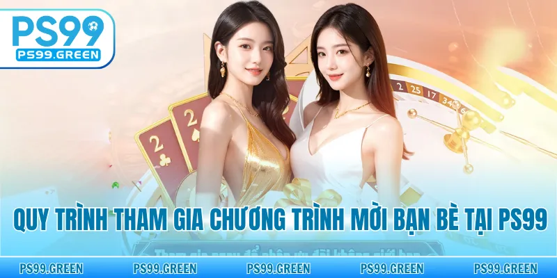 Quy trình tham gia chương trình mời bạn bè tại PS99