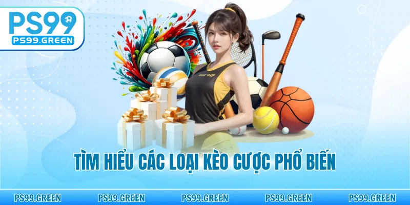 Tìm hiểu các loại kèo cược phổ biến